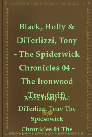 [The Spiderwick Chronicles 04] • Holly, Black & Pdf, DiTerlizzi Tony the Spiderwick Chronicles 04 The Ironwood Tree